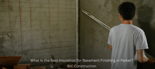 What Is the Best Insulation for Basement Finishing in Parker